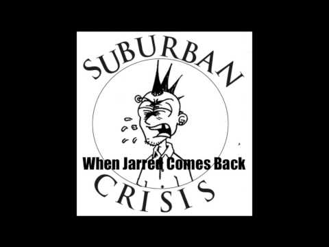 Suburban Crisis - When Jarred Comes Back