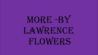 Lawrence flowers - More I give you more Lyrics