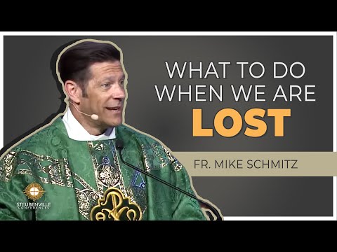 Fr. Mike Schmitz | Saturday Homily: What To Do When We Are Lost | Steubenville Youth Conference