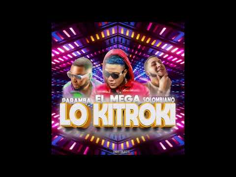 El Mega X Solombiano X Paramba " Lo KiTroki " (Audio Oficial) 2022