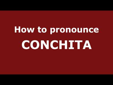 How to Pronounce CONCHITA in Spanish - PronounceNames.com