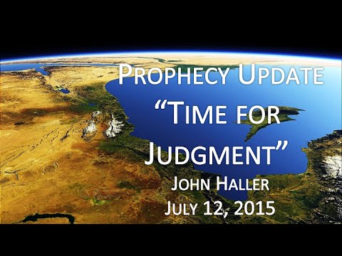 2015 07 12  John Haller Prophecy Update "Time for Judgment"