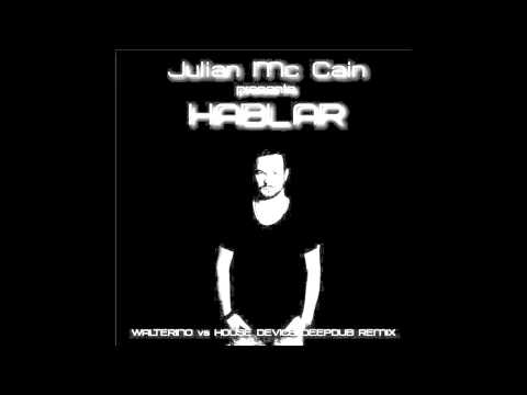 Julian Mc Cain - Hablar (Walterino Vs House Device Deepdub Remix)