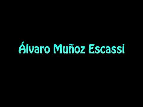 Learn How To Pronounce Alvaro Munoz Escassi