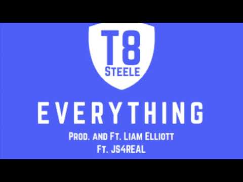 T8 Steele - Everything (Feat. Liam Elliott and Js4real)