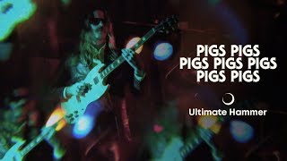 Pigs Pigs Pigs Pigs Pigs Pigs Pigs – “Ultimate Hammer”