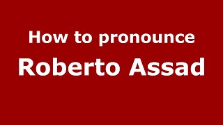 How to pronounce Roberto Assad