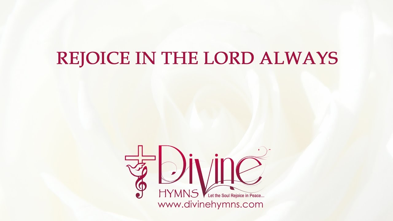Rejoice In The Lord Always; And Again I Say Song Lyrics Video - Divine Hymns