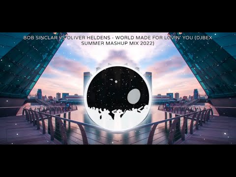 Bob Sinclar x FISHER Vs Oliver Heldens - World Made For Lovin' You (DJBex Summer Mashup Mix 2022)