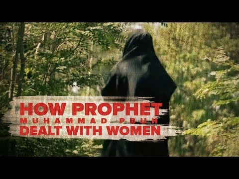 How Prophet Muhammad Dealt With Women