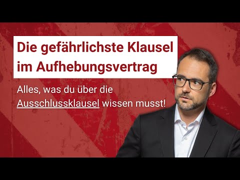 Ausschlussklausel: Die gefährlichste Klausel im Aufhebungsvertrag!