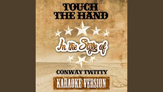 Touch the Hand (In the Style of Conway Twitty) (Karaoke Version)