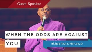 When the odds are against you - Bishop Paul S Morton (Full Sermon)