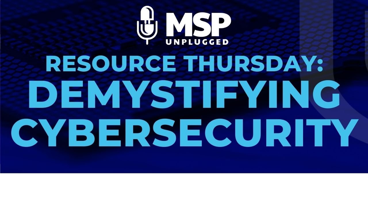 Resource Thursday - Demystifying Cybersecurity - A Guide for MSPs on Communicating Security