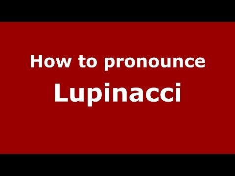 How to pronounce Lupinacci (Italian/Italy) - PronounceNames.com