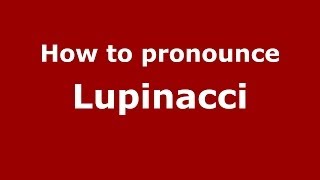 How to pronounce Lupinacci