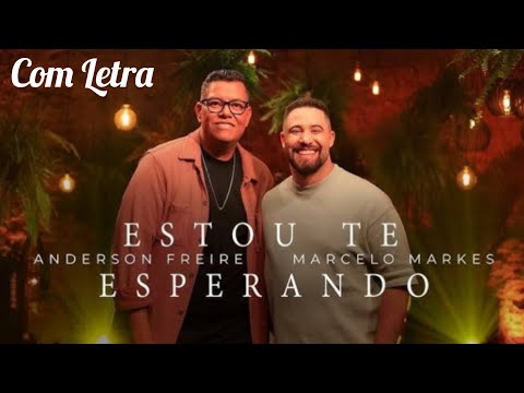 Estou Te Esperando - Anderson Freire e Marcelo Markes (Com Letra)