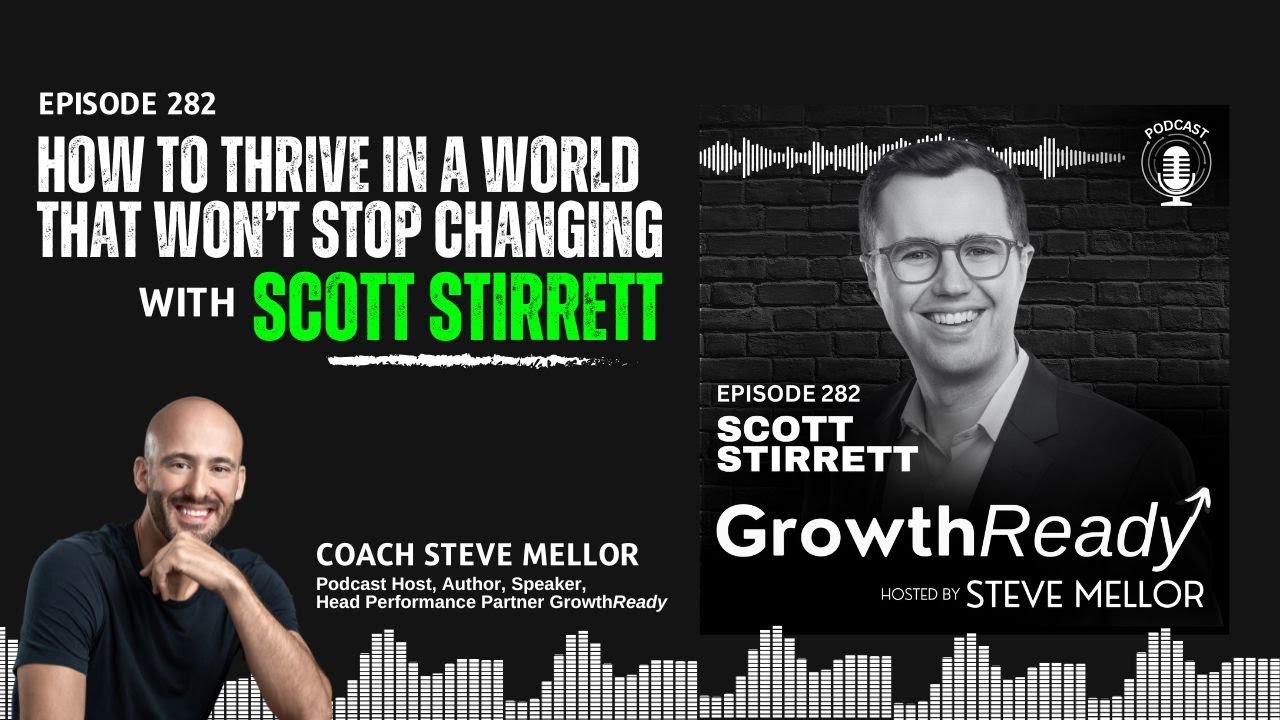 Episode 282: How to Thrive in a World That Won’t Stop Changing with Scott Stirrett