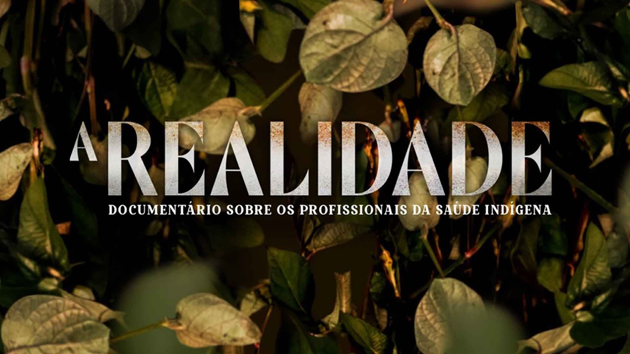 A Realidade - Documentário sobre os profissionais da Saúde Indígena