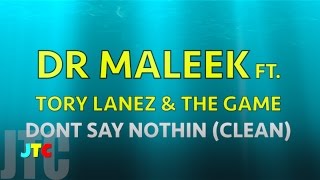 Dr Maleek - Dont Say Nothin ft. Tory Lanez &amp; The Game (Clean)