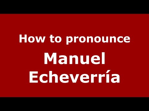 How do you say Manuel Echeverría in Mexico (Mexican Spanish)? - PronounceNames.com