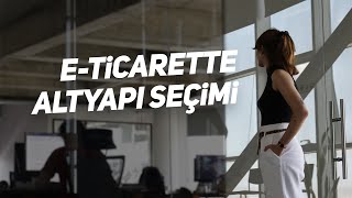 E-Ticarette altyapı seçimi! ⎜E-Ticarete Giriş