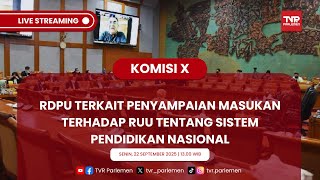 KOMISI X DPR RI RDPU TERKAIT PENYAMPAIAN MASUKAN TERHADAP RUU TENTANG SISTEM PENDIDIKAN NASIONAL