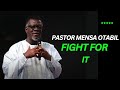 Pastor Mensa Otabil Sermon FIGHT FOR IT Empowering Sermon On Faith Persistence Victory