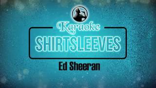 SHIRTSLEEVES  - Ed Sheeran Karaoke