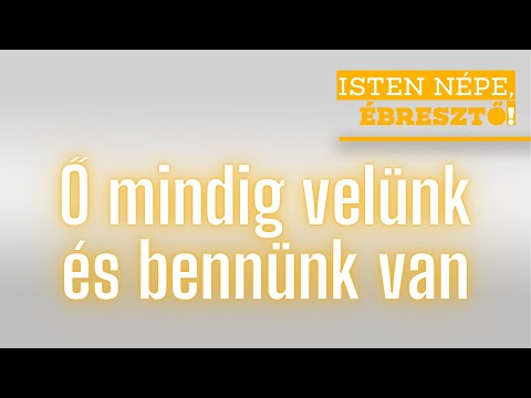 Isten népe, ébresztő! // Ő mindig velünk és bennünk van // 2021.11.13