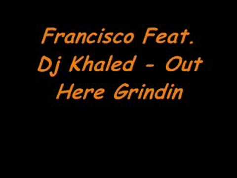 Francisco Feat Dj Khaled - Out Here Grindin