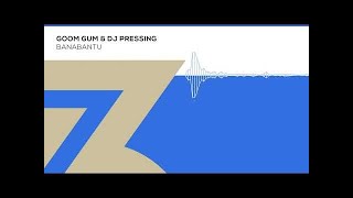 Goom Gum &amp; DJ Pressing - Banabantu (Zerothree Exclusive)