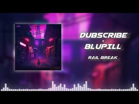 Dubscribe, BLUPILL - Rail Break