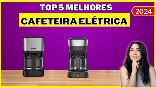 Top 5 Melhores Cafeteiras Elétricas de 2024? Qual a MELHOR CAFETEIRA ELÉTRICA em 2024?