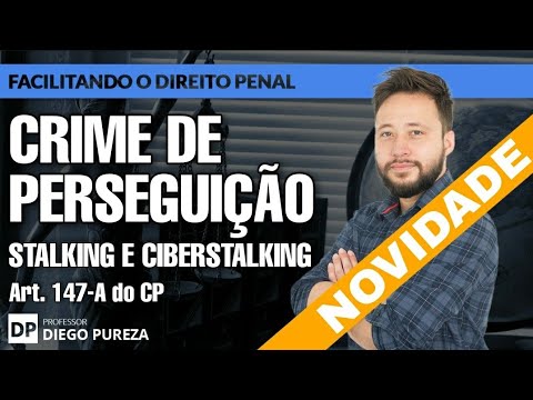 Crime of Stalking (Stalking and Cyberstalking) - art. 147-A of the Criminal Code