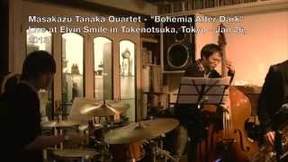 [Audio Remastered] Masakazu Tanaka Quartet "Bohemia After Dark" Live @ Elvin Smile Jan 26,13