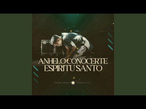Anhelo Conocerte Espíritu Santo