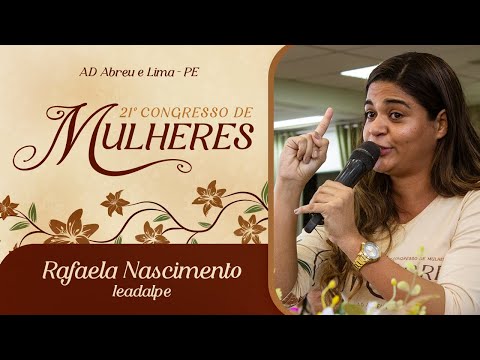 Rafaela Nascimento - 21º Congresso de Mulheres - Ieadalpe -  17/07/2025 - (quinta -tarde).