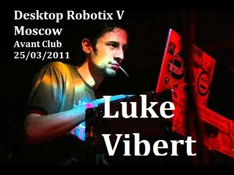 Luke Vibert / Live! / Desktop Robotix V / Avant Club 25.03.2011, Moscow