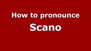How to pronounce Scano