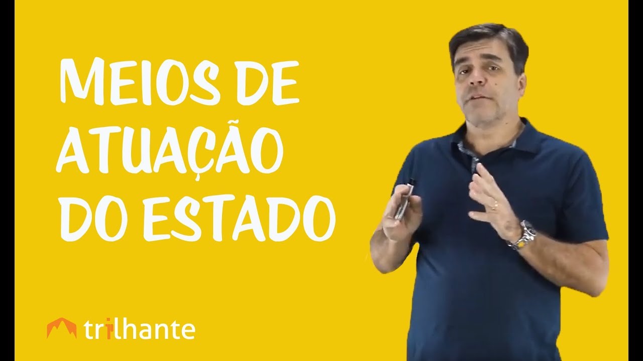 Intervenção do Estado no Domínio Econômico - Meios de Atuação do Estado