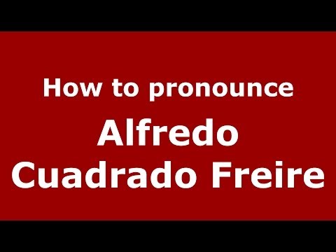How to pronounce Alfredo Cuadrado Freire (Spanish/Spain) - PronounceNames.com