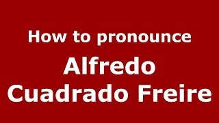 How to pronounce Alfredo Cuadrado Freire