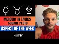 Aspect of the week 13 - 19 May 2024 | MERCURY IN TAURUS SQUARE PLUTO