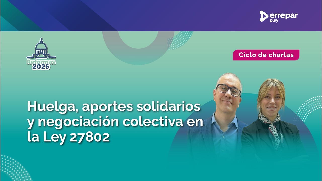 Reforma Laboral 2026: huelga, aportes solidarios y negociación colectiva | Cambios de la Ley 27802