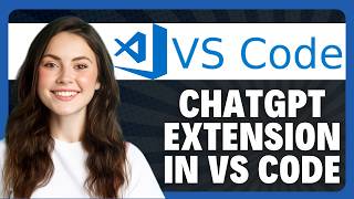 How to Use VS Code ChatGPT Extension in 2026