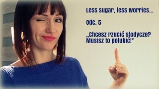 Chcesz rzucić słodycze? Musisz to polubić!