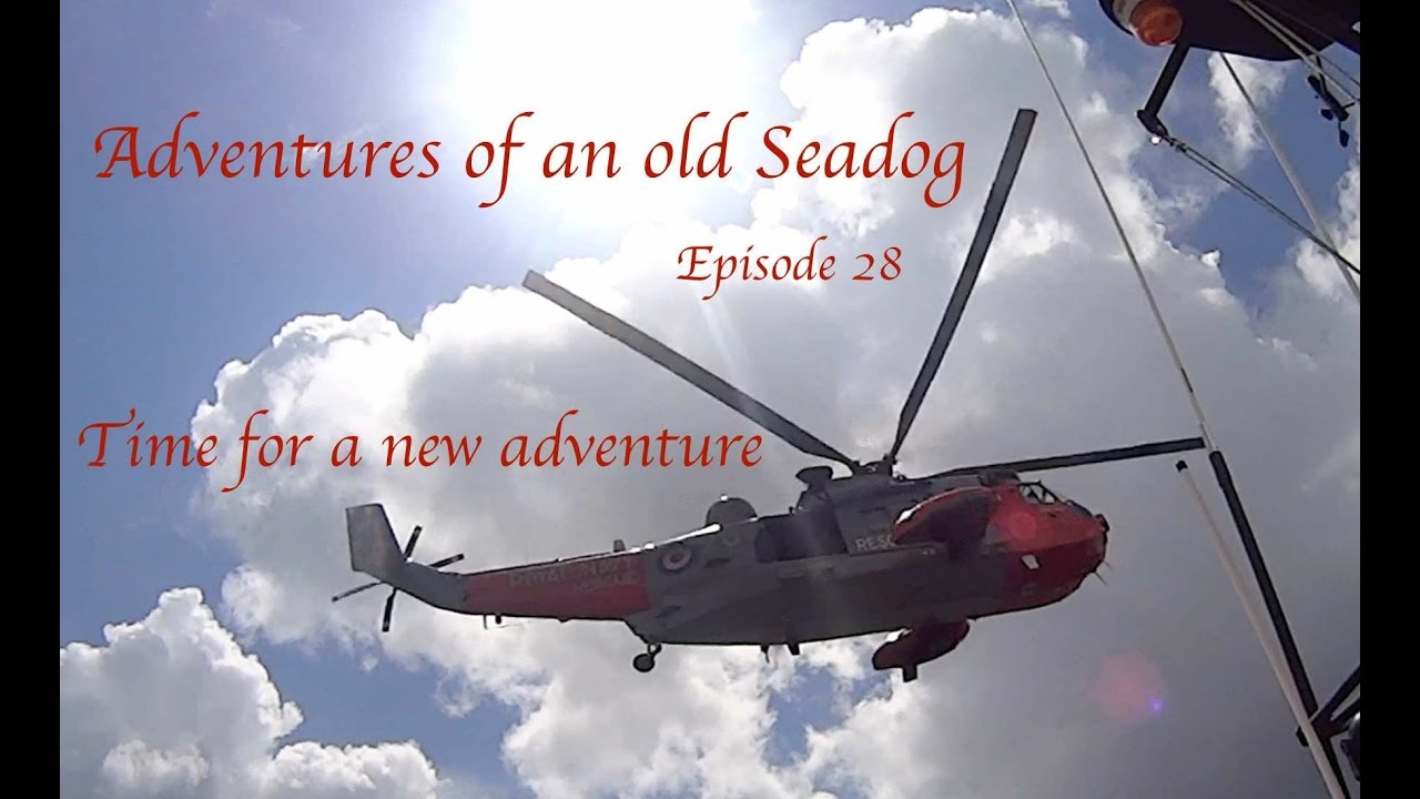 Adventures of an old seadog 'Time for a new  Adventure' episode 28