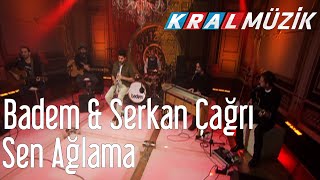 Badem &amp; Serkan Çağrı - Sen Ağlama (Kral Pop Akustik)