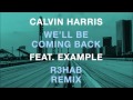Calvin Harris feat. Example - We'll Be Coming Back (R3hab EDC Vegas Remix)